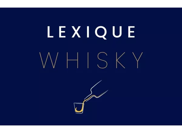 Lexique Complet du Whisky : Termes et Définitions Essentiels